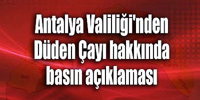 Antalya Valiliği'nden Düden Çayı hakkında basın açıklaması