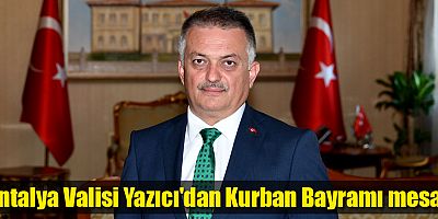 Antalya Valisi Ersin Yazıcı'dan Kurban Bayramı Mesajı