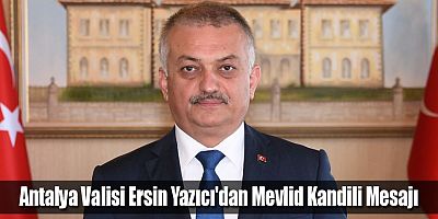 Antalya Valisi Ersin Yazıcı'dan Mevlid Kandili Mesajı