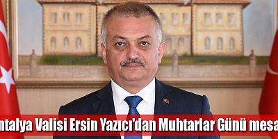 Antalya Valisi Ersin Yazıcı'dan Muhtarlar Günü mesajı