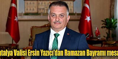 Antalya Valisi Ersin Yazıcı'dan Ramazan Bayramı mesajı