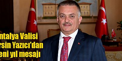 Antalya Valisi Ersin Yazıcı'dan yeni yıl mesajı