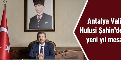 Antalya Valisi Hulusi Şahin'den yeni yıl mesajı