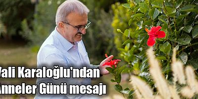 Antalya Valisi Münir Karaloğlu'ndan Anneler Günü mesajı