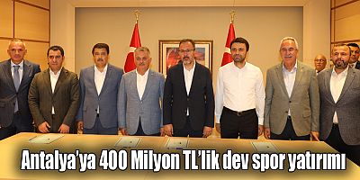 Antalya’ya 400 Milyon TL’lik dev spor yatırımı