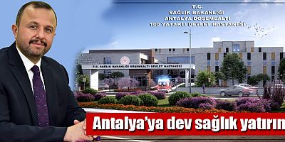 Antalya’ya dev sağlık yatırımı