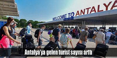 Antalya'ya gelen turist sayısı arttı