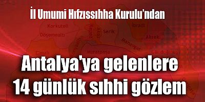 Antalya'ya gelenlere 14 günlük sıhhi gözlem
