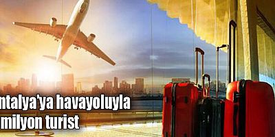 Antalya'ya havayoluyla 2 milyon turist