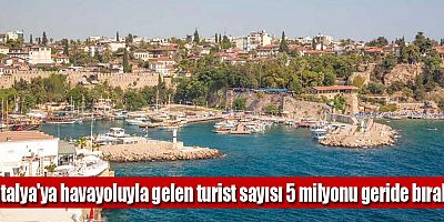 Antalya'ya havayoluyla gelen turist sayısı 5 milyonu geride bıraktı