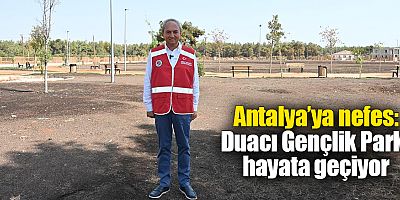 Antalya’ya nefes: Duacı Gençlik Parkı hayata geçiyor