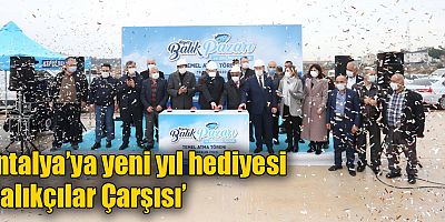 Antalya’ya yeni yıl hediyesi ‘Balıkçılar Çarşısı’