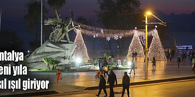 Antalya yeni yıla ışıl ışıl giriyor