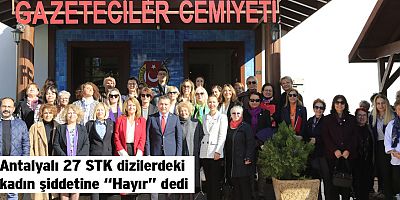 Antalyalı 27 STK dizilerdeki kadın şiddeti’ne “Hayır” dedi
