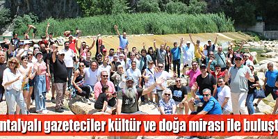 Antalyalı gazeteciler kültür ve doğa mirası ile buluştu