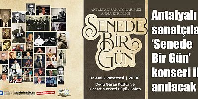Antalyalı sanatçılar ‘Senede Bir Gün’ konseri ile anılacak