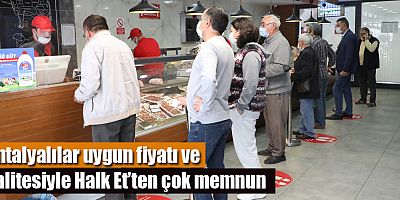 Antalyalılar uygun fiyatı ve kalitesiyle Halk Et’ten çok memnun