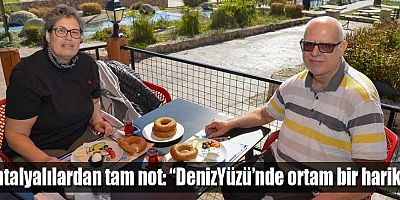 Antalyalılardan tam not: “DenizYüzü’nde ortam bir harika”