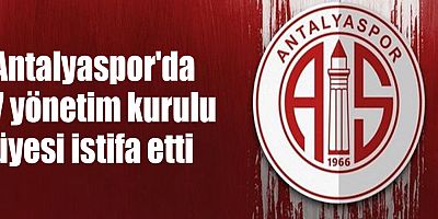 Antalyaspor'da 7 yönetim kurulu üyesi daha istifa etti