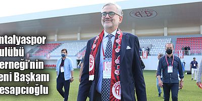 Antalyaspor Kulübü Derneği’nin yeni Başkanı Hesapcıoğlu