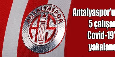 Antalyaspor'un 5 çalışanı Kovid-19'a yakalandı