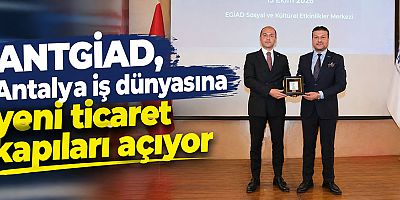 ANTGİAD, Antalya iş dünyasına yeni ticaret kapıları açıyor