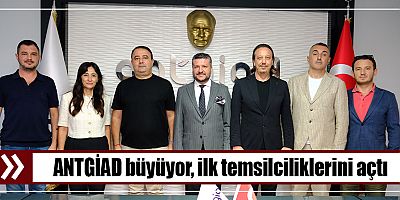 ANTGİAD büyüyor, ilk temsilciliklerini açtı