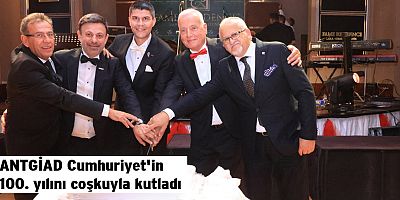 ANTGİAD Cumhuriyet'in 100. yılını coşkuyla kutladı
