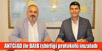 ANTGİAD ile BAİB işbirliği protokolü imzaladı