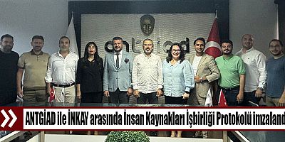 ANTGİAD ile İNKAY arasında İnsan Kaynakları İşbirliği Protokolü İmzalandı
