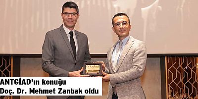 ANTGİAD'ın konuğu Doç. Dr. Mehmet Zanbak oldu