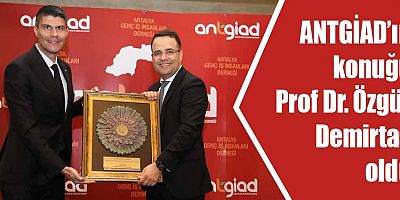 ANTGİAD’ın konuğu Prof Dr. Özgür Demirtaş oldu