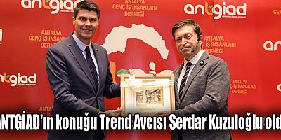 ANTGİAD'ın konuğu Trend Avcısı Serdar Kuzuloğlu oldu