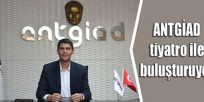 ANTGİAD tiyatro ile buluşturuyor