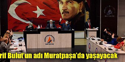 Arif Bulut’un adı Muratpaşa’da yaşayacak