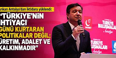 Arıkan Antalya'dan iktidara yüklendi: 