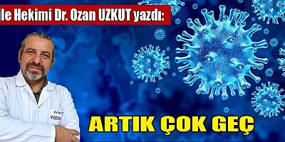 ARTIK ÇOK GEÇ