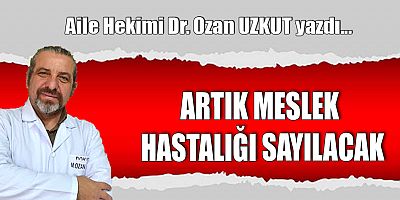 ARTIK MESLEK HASTALIĞI SAYILACAK