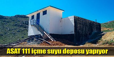 ASAT 111 içme suyu deposu yapıyor