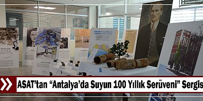 ASAT’tan “Antalya’da Suyun 100 Yıllık Serüveni” Sergisi