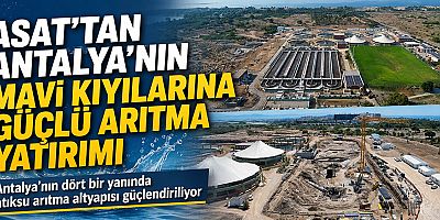 ASAT’tan Antalya’nın mavi kıyılarına güçlü arıtma yatırımı