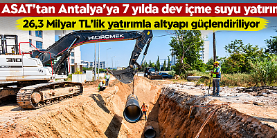ASAT’tan Antalya’ya 7 yılda dev içme suyu yatırımı