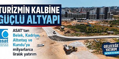 ASAT’tan Belek, Kadriye, Altıntaş ve Kundu’ya milyarlarca liralık yatırım