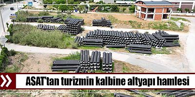 ASAT’tan turizmin kalbine altyapı hamlesi