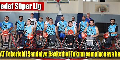ASAT Tekerlekli Sandalye Basketbol Takımı şampiyonaya hazır
