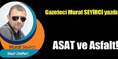 ASAT ve Asfalt!