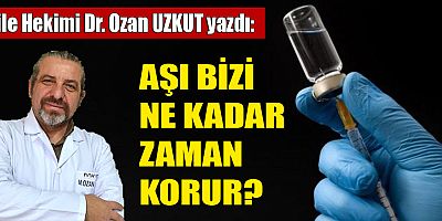 AŞI BİZİ NE KADAR ZAMAN KORUR?