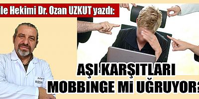 AŞI KARŞITLARI MOBBİNGE Mİ UĞRUYOR?