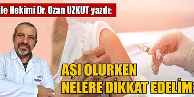 AŞI OLURKEN NELERE DİKKAT EDELİM?
