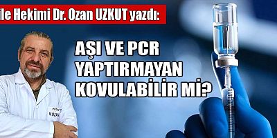 AŞI VE PCR YAPTIRMAYAN KOVULABİLİR Mİ?